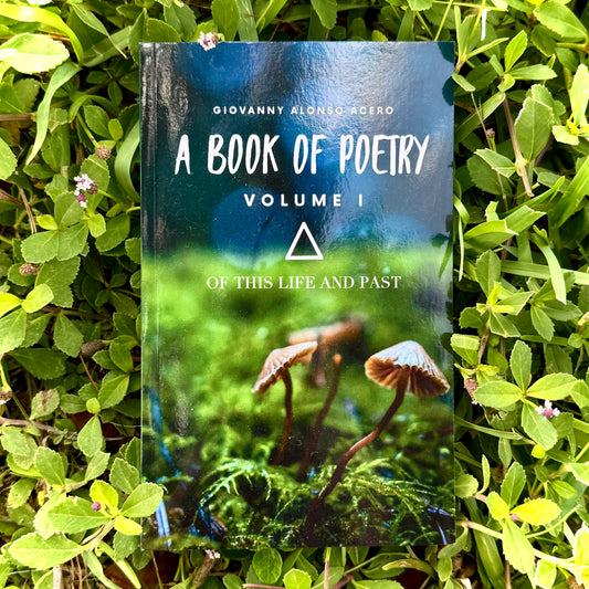 A Book Of Poetry Volume I: Of This Life And Past